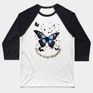 BUTTERFLY FOLLOW YOUR DREAMS Baseball T-Shirt